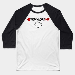 Download me Downloadme Downloading Baseball T-Shirt